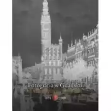 Fotografia w Gdańsku 18781900 Książki Historia