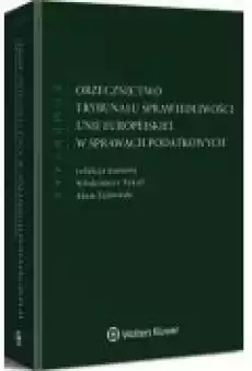 Orzecznictwo Trybunału Sprawiedliwości Unii Europejskiej w sprawach podatkowych Komentarz Książki Ebooki