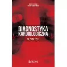 Diagnostyka kardiologiczna w praktyce Książki Nauki ścisłe