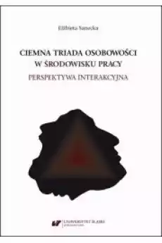 Ciemna triada osobowości w środowisku pracy Perspektywa interakcyjna Książki Audiobooki