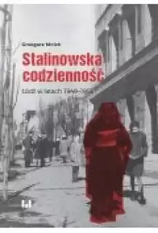 Stalinowska codzienność Łódź w latach 19491956 Książki Historia