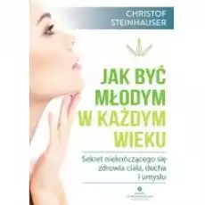 Jak być młodym w każdym wieku Książki Poradniki