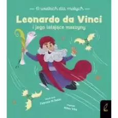 Leonardo da Vinci i jego latające maszyny O wielkich dla małych Książki Dla dzieci