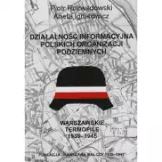 Działalność informacyjna polskich organizacji podziemnych Warszawskie Termopile 19391945 Książki Historia