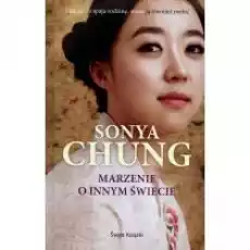 Marzenie o innym świecie Sonya Chung Książki Literatura piękna