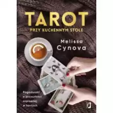 Tarot przy kuchennym stole Pogaduszki o przyszłości zapisanej w kartach Książki Ezoteryka senniki horoskopy