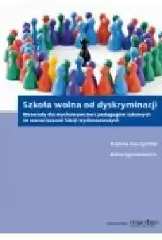 Szkoła wolna od dyskryminacji Materiały dla wychowawców i pedagogów szkolnych ze scenariuszami lekcji wychowawczych Książki Ebooki