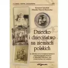 Dziecko i dzieciństwo na ziemiach polskich Książki Nauki humanistyczne