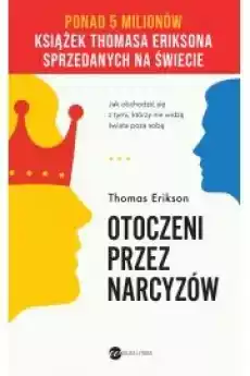 Otoczeni przez narcyzów Jak obchodzić się z tymi którzy nie widzą świata poza sobą Książki Nauki społeczne Psychologiczne