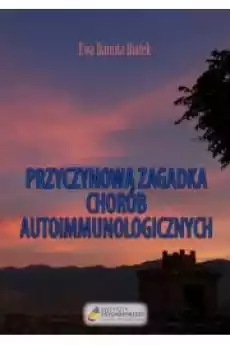 Przyczynowa zagadka chorób autoimmunologicznych Książki Zdrowie medycyna