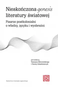 Nieskończona genesis literatury światowej Pisarze postkolonialni o władzy języku i wyobraźni Książki Nauka