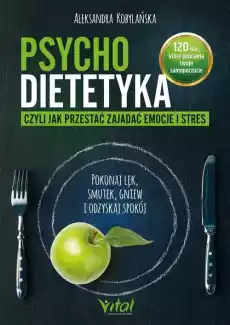 Psychodietetyka czyli jak przestać zajadać emocje i stres Książki Poradniki