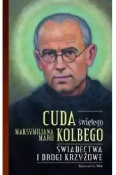 Cuda świętego Maksymiliana Marii Kolbego cz2 Książki Religia