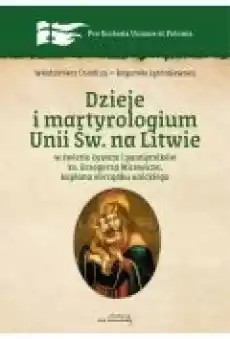 Dzieje i martyrologium Unii św na Litwie w świetle żywota i pamiętników ks Grzegorza Micewicza kapłana obrządku unickiego Książki Ebooki