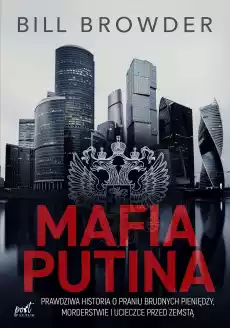 Mafia Putina Prawdziwa historia o praniu brudnych pieniędzy morderstwie i ucieczce przed zemstą Książki Literatura faktu