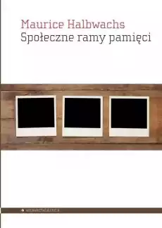 Społeczne ramy pamięci Książki Nauki humanistyczne