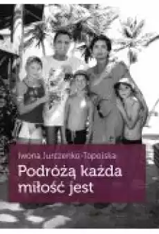 Podróżą każda miłość jest Książki Poradniki