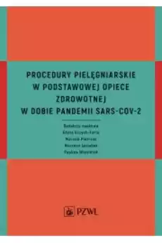 Procedury pielęgniarskie w Podstawowej Opiece Zdrowotnej w dobie pandemii SARSCoV2 Książki Audiobooki