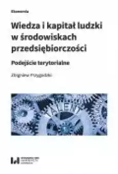 Wiedza i kapitał ludzki w środowiskach przedsiębiorczości Książki Podręczniki i lektury