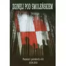 Zginęli pod Smoleńskiem Pamięci polskich elit Książki Historia