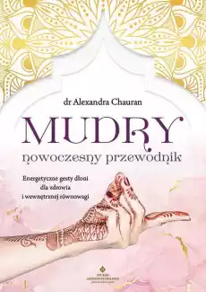 Mudry nowoczesny przewodnik Energetyczne gesty dłoni dla zdrowia i wewnętrznej równowagi Książki Ezoteryka senniki horoskopy