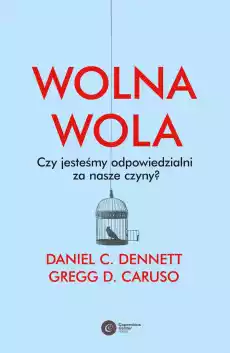 Wolna wola Czy jesteśmy odpowiedzialni za nasze czyny Książki Nauki humanistyczne