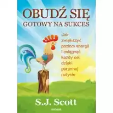 Obudź się gotowy na sukces Jak zwiększyć poziom energii i osiągnąć każdy cel dzięki porannej rutyni Książki Nauki humanistyczne