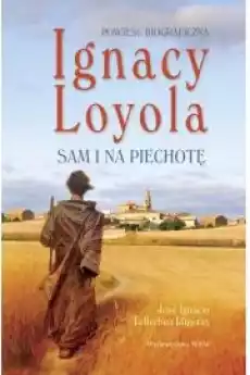 Ignacy Loyola Sam i na piechotę Książki Religia