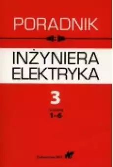 Poradnik inżyniera elektryka Tom 3 rozdziały 16 Książki Podręczniki i lektury