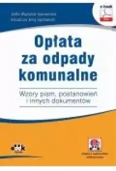 Opłata za odpady komunalne Wzory pism postanowień i innych dokumentów ebook z suplementem elektronicznym Książki Ebooki