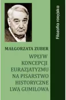 Wpływ koncepcji eurazjatyzmu na pisarstwo historyczne Lwa Gumilowa Książki Audiobooki