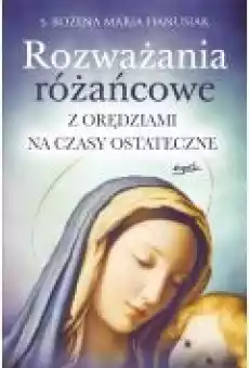 Rozważania różańcowe Z orędziami na czasy ostateczne Książki Religia