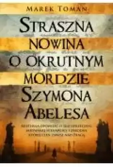 Straszna nowina o okrutnym mordzie Szymona Abelesa Książki Kryminał sensacja thriller horror