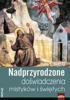 Nadprzyrodzone doświadczenia mistyków i świętych Książki Religia