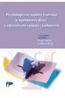 Psychologiczne aspekty trudności w wychowaniu dzieci z zaburzeniami rozwoju i zachowania Książki Audiobooki