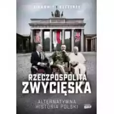 Rzeczpospolita zwycięska Alternatywna historia Polski Książki Historia