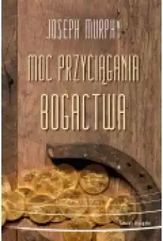 Moc przyciągania bogactwa Książki Rozwój osobisty