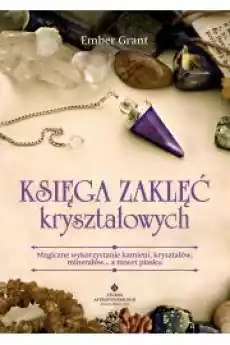 Księga zaklęć kryształowych Magiczne wykorzystanie kamieni kryształów minerałów a nawet piasku Książki Audiobooki