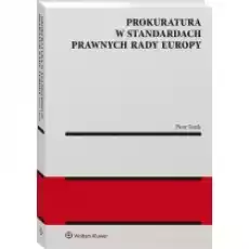 Prokuratura w standardach prawnych Rady Europy Książki Prawo akty prawne