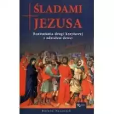 Śladami Jezusa Rozważania drogi krzyżowej Książki Religia