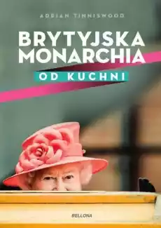 Brytyjska monarchia od kuchni Książki Biograficzne