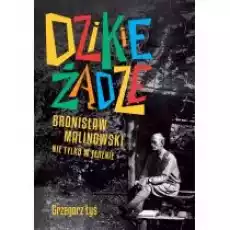 Dzikie żądze Bronisław Malinowski nie tylko w terenie Książki Biograficzne