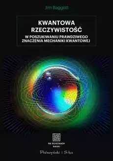 Kwantowa rzeczywistość W poszukiwaniu prawdziwego znaczenia mechaniki kwantowej Książki Nauka