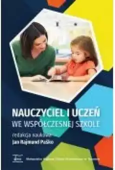 Nauczyciel i uczeń we współczesnej szkole Książki Ebooki