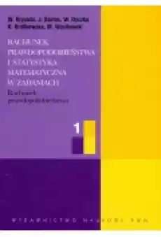 Rachunek prawdopodobieństwa Rachunek prawdopodobieństwa i statystyka matematyczna w zadaniach Część 1 Książki Podręczniki i lektury