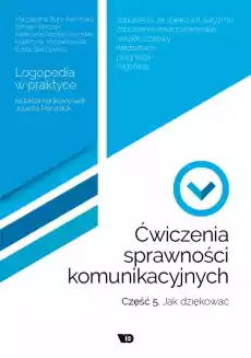 Ćwiczenia sprawności komunikacyjnych Część 5 Jak dziękować Książki Nauki humanistyczne