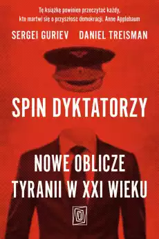 Spin dyktatorzy Nowe oblicze tyranii w XXI wieku Książki Literatura faktu