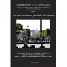 Od wielkiej rewolucji po nowe tysiąclecie Urbanistyka A la francaise Tom 3 Książki Kultura i sztuka