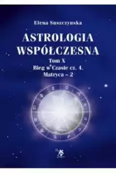 Astrologia współczesna T X Bieg w czasie cz 4 Książki Ezoteryka senniki horoskopy