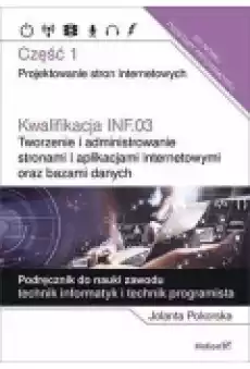 Kwalifikacja INF03 Tworzenie i administrowanie stronami i aplikacjami internetowymi oraz bazami danych Książki Podręczniki i lektury